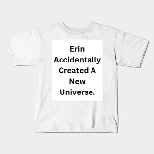 Erin Accidentally Created A New Universe Kids T-Shirt